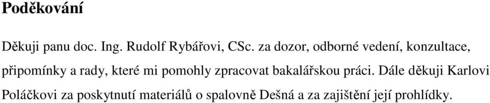 mi pomohly zpracovat bakalářskou práci.