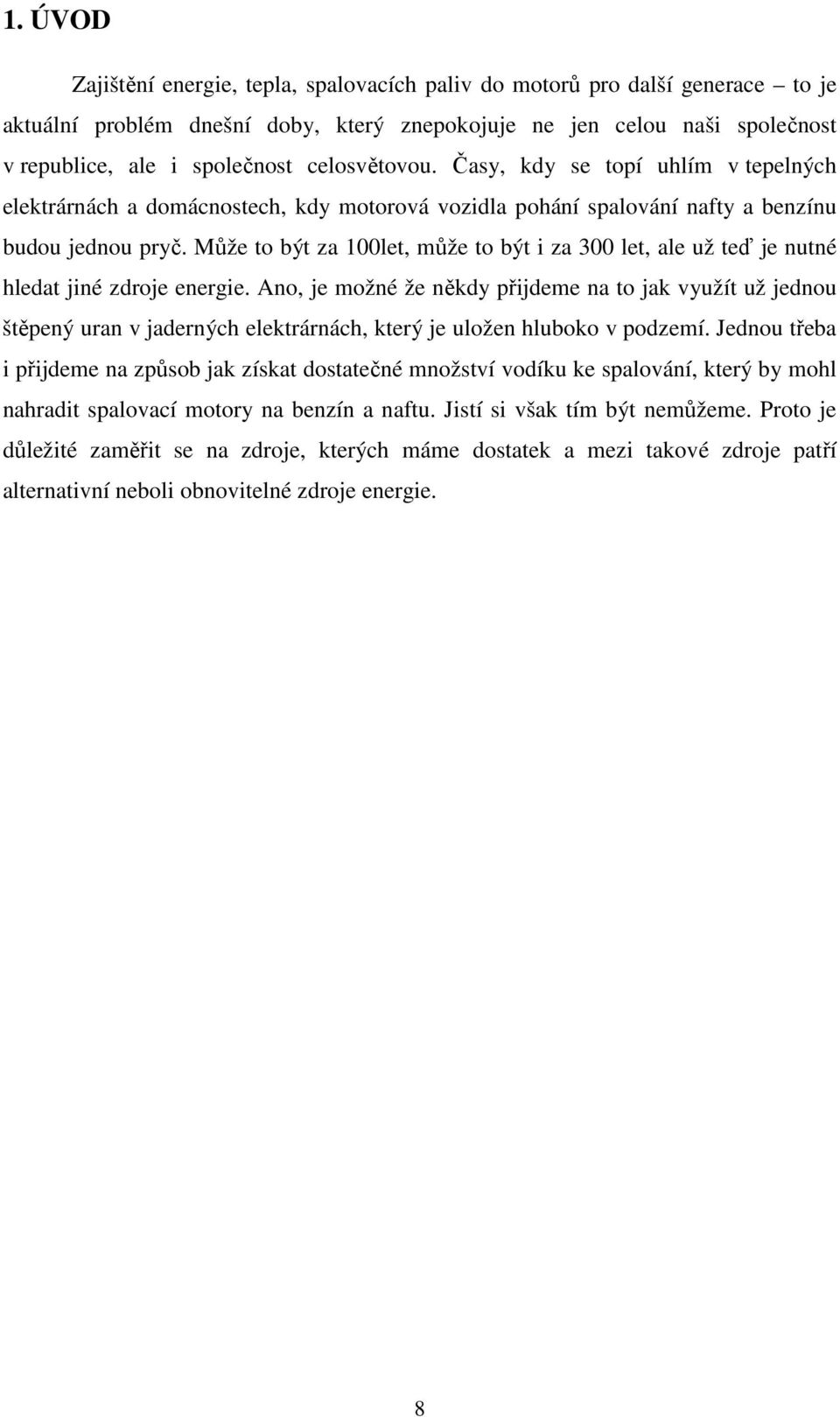 Může to být za 100let, může to být i za 300 let, ale už teď je nutné hledat jiné zdroje energie.