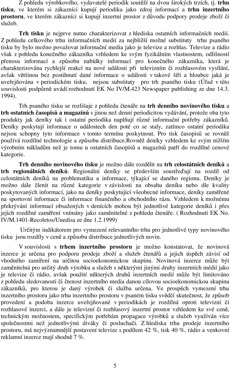 Trh tisku je nejprve nutno charakterizovat z hlediska ostatních informačních medií.
