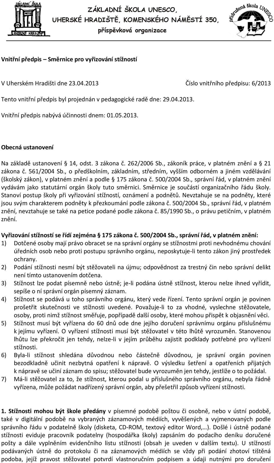 3 zákona č. 262/2006 Sb., zákoník práce, v platném znění a 21 zákona č. 561/2004 Sb.