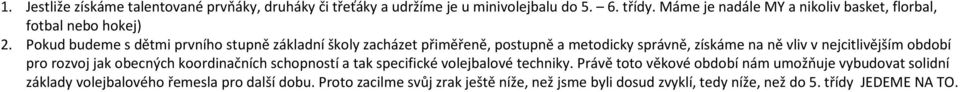 Pokud budeme s dětmi prvního stupně základní školy zacházet přiměřeně, postupně a metodicky správně, získáme na ně vliv v nejcitlivějším období pro