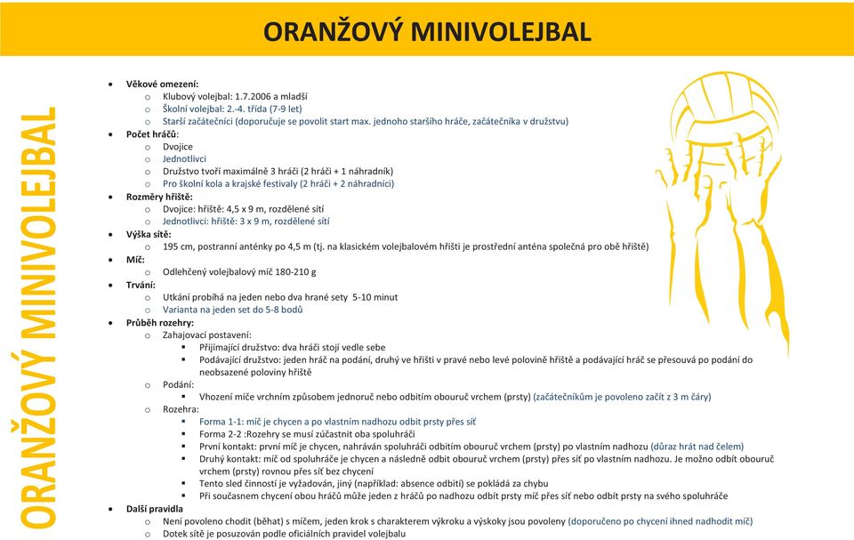 sítí Jedntlivci: hřiště: 3 x 9 m, rzdělené sítí 195 cm, pstranní anténky p 4,5 m (tj.