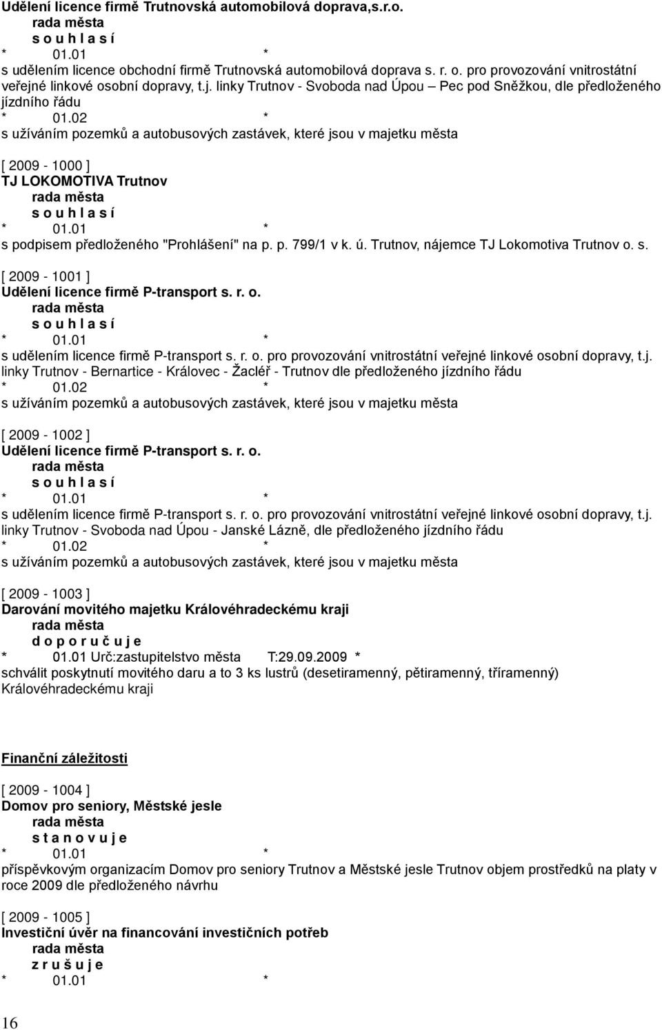 02 * s užíváním pozemků a autobusových zastávek, které jsou v majetku města [ 2009-1000 ] TJ LOKOMOTIVA Trutnov s podpisem předloženého "Prohlášení" na p. p. 799/1 v k. ú.