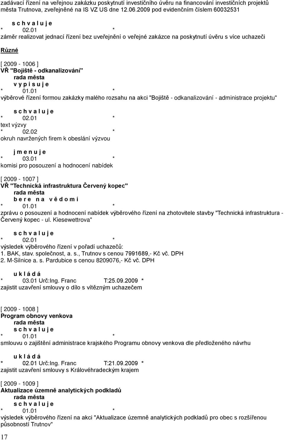 zakázky malého rozsahu na akci "Bojiště - odkanalizování - administrace projektu" * 02.01 * text výzvy * 02.02 * okruh navržených firem k obeslání výzvou j m e n u j e * 03.