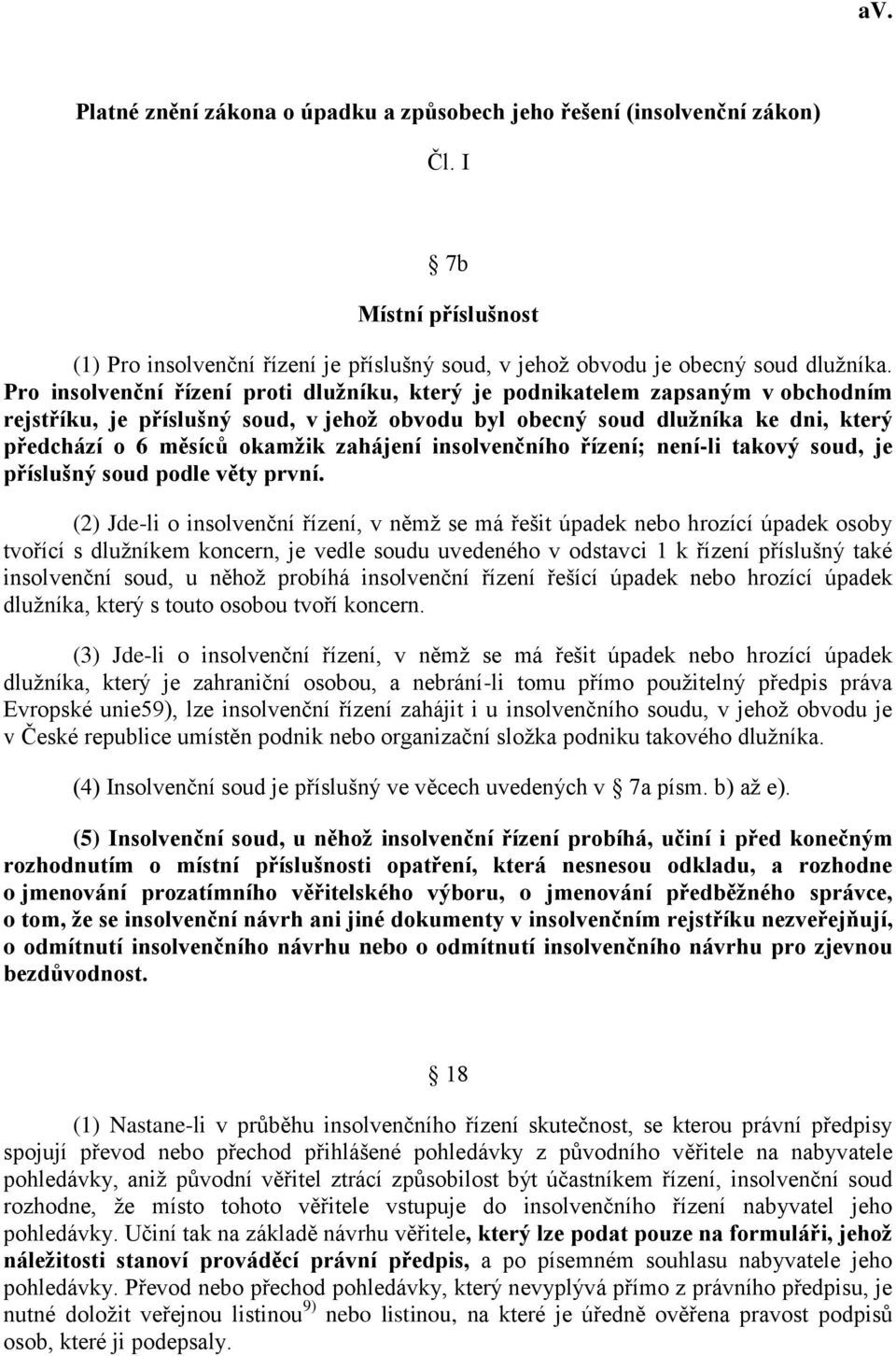 zahájení insolvenčního řízení; není-li takový soud, je příslušný soud podle věty první.