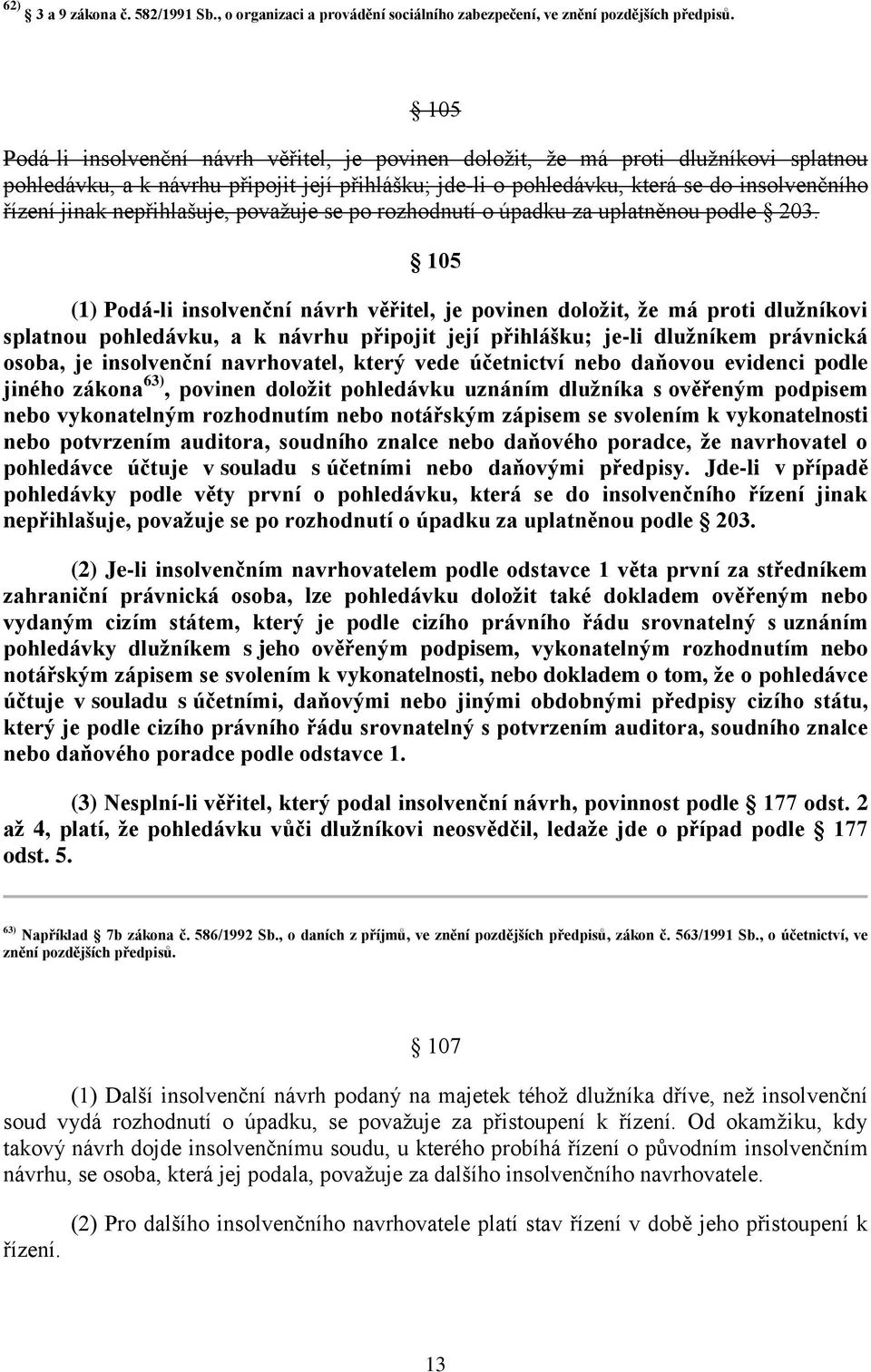 nepřihlašuje, považuje se po rozhodnutí o úpadku za uplatněnou podle 203.