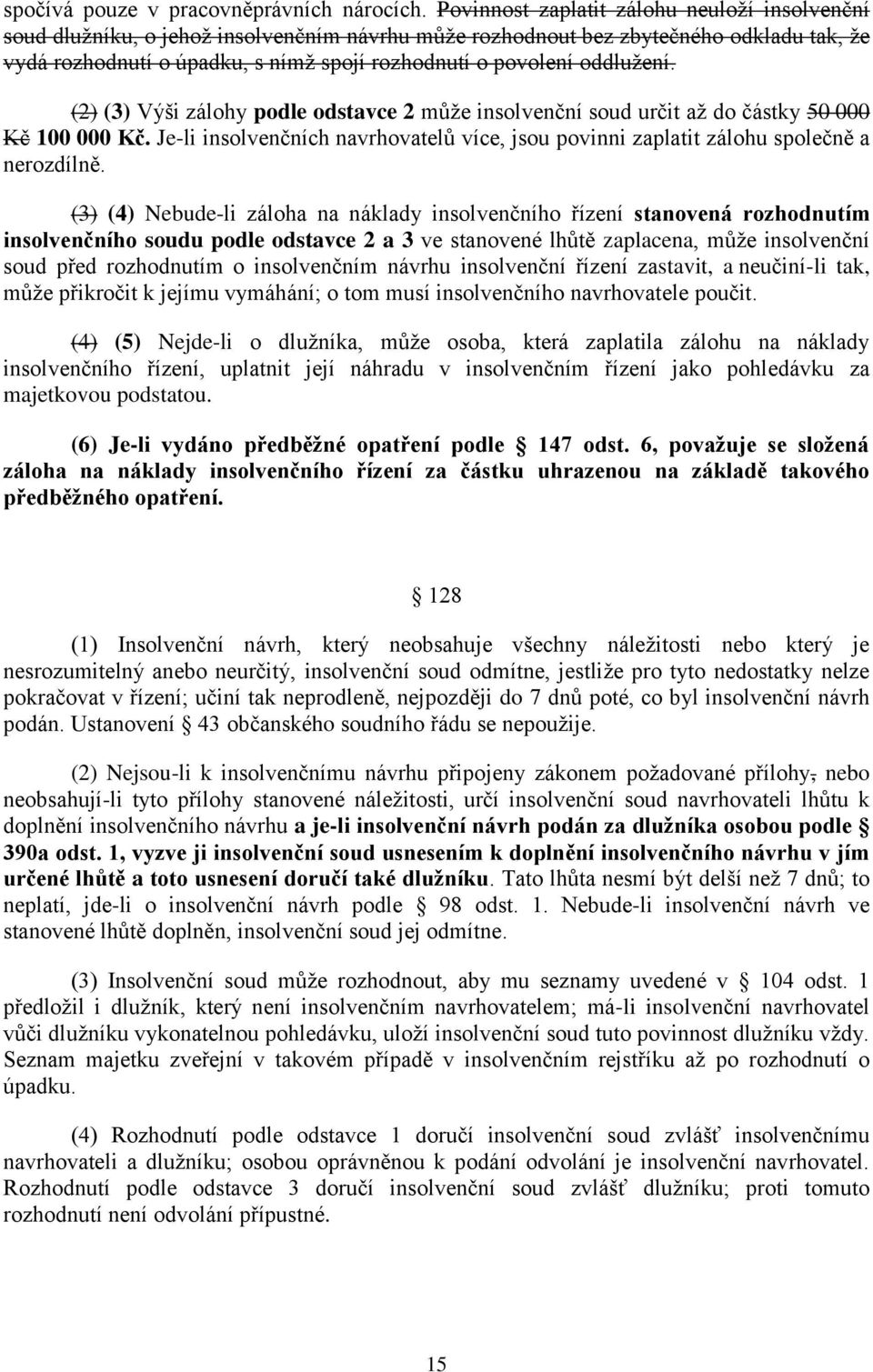oddlužení. (2) (3) Výši zálohy podle odstavce 2 může insolvenční soud určit až do částky 50 000 Kč 100 000 Kč.