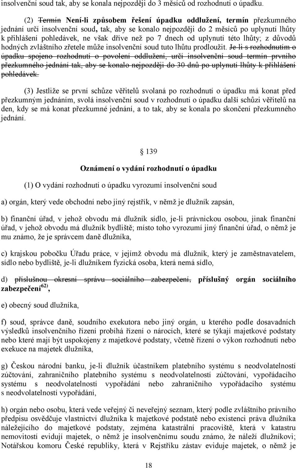 dříve než po 7 dnech od uplynutí této lhůty; z důvodů hodných zvláštního zřetele může insolvenční soud tuto lhůtu prodloužit.