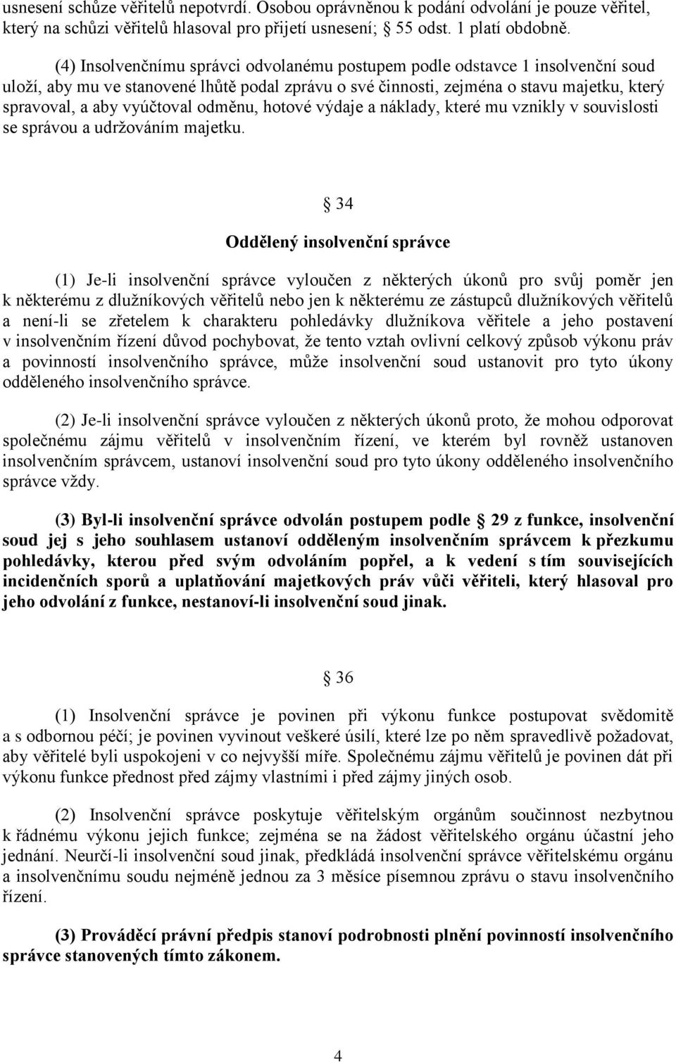 odměnu, hotové výdaje a náklady, které mu vznikly v souvislosti se správou a udržováním majetku.