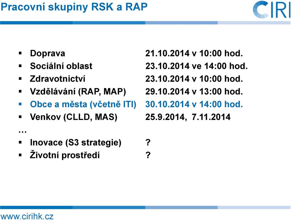 Vzdělávání (RAP, MAP) 29.10.2014 v 13:00 hod. Obce a města (včetně ITI) 30.10.2014 v 14:00 hod.