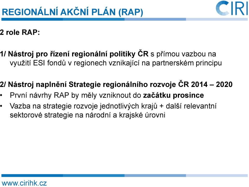 Strategie regionálního rozvoje ČR 2014 2020 První návrhy RAP by měly vzniknout do začátku prosince