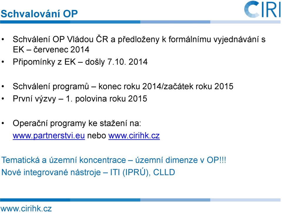 2014 Schválení programů konec roku 2014/začátek roku 2015 První výzvy 1.