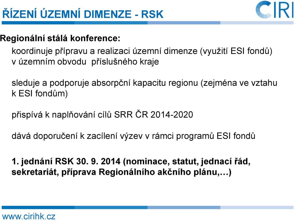 ESI fondům) přispívá k naplňování cílů SRR ČR 2014-2020 dává doporučení k zacílení výzev v rámci programů ESI