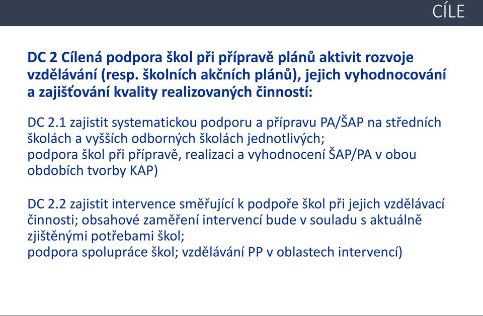 1 zajistit systematickou podporu a přípravu PA/ŠAP na středních školách a vyšších odborných školách jednotlivých; podpora škol při přípravě, realizaci