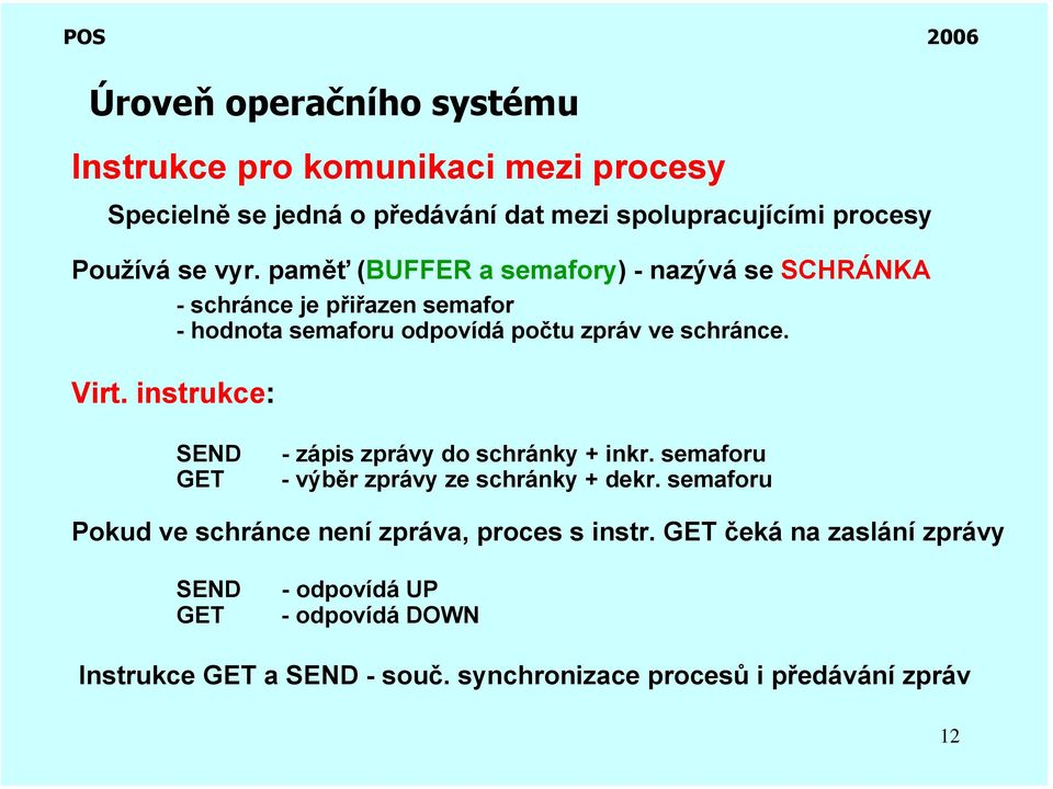 instrukce: SEND GET - zápis zprávy do schránky + inkr. semaforu - výběr zprávy ze schránky + dekr.