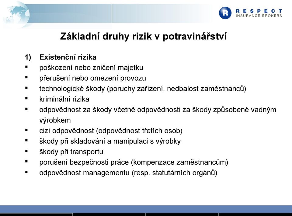 za škody způsobené vadným výrobkem cizí odpovědnost (odpovědnost třetích osob) škody při skladování a manipulaci s výrobky