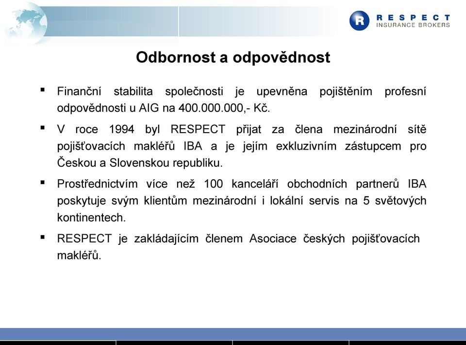 V roce 1994 byl RESPECT přijat za člena mezinárodní sítě pojišťovacích makléřů IBA a je jejím exkluzivním zástupcem pro