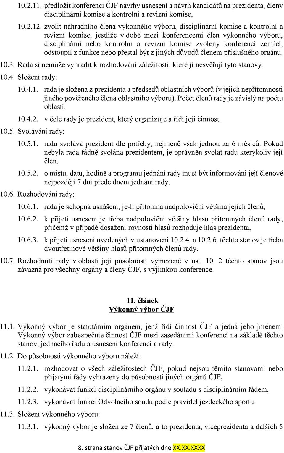 zvolený konferencí zemřel, odstoupil z funkce nebo přestal být z jiných důvodů členem příslušného orgánu. 10.3. Rada si nemůže vyhradit k rozhodování záležitosti, které jí nesvěřují tyto stanovy. 10.4.