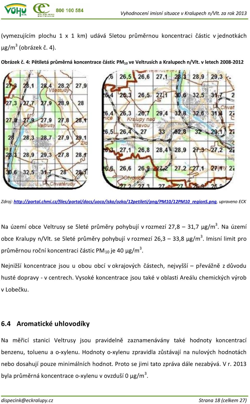 png, upraveno ECK Na území obce Veltrusy se 5leté průměry pohybují v rozmezí 27,8 31,7 μg/m 3. Na území obce Kralupy n/vlt. se 5leté průměry pohybují v rozmezí 26,3 33,8 μg/m 3.