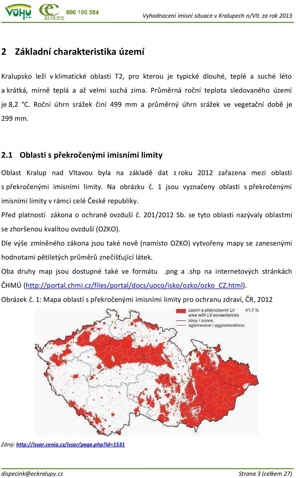 9 mm. 2.1 Oblasti s překročenými imisními limity Oblast Kralup nad Vltavou byla na základě dat z roku 2012 zařazena mezi oblasti s překročenými imisními limity. Na obrázku č.