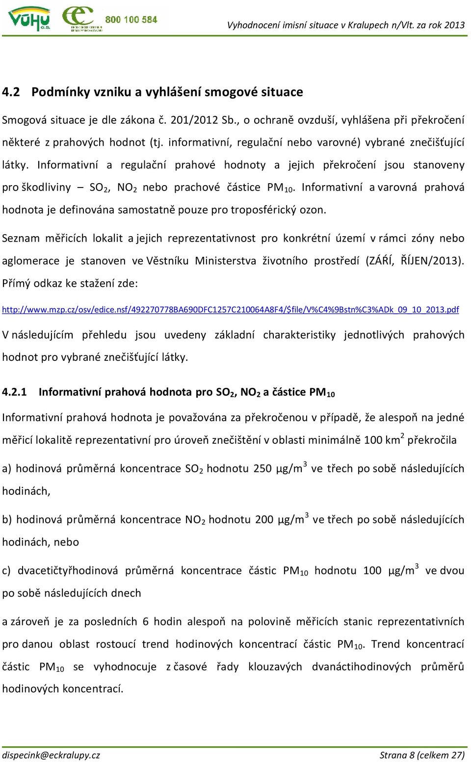 Informativní a varovná prahová hodnota je definována samostatně pouze pro troposférický ozon.