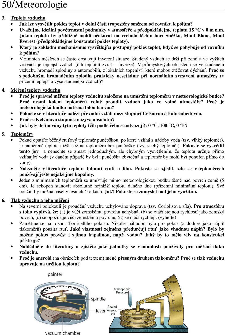 Který je základní mechanismus vysvětlující postupný pokles teplot, když se pohybuje od rovníku k pólům? V zimních měsících se často dostavují inverzní situace.