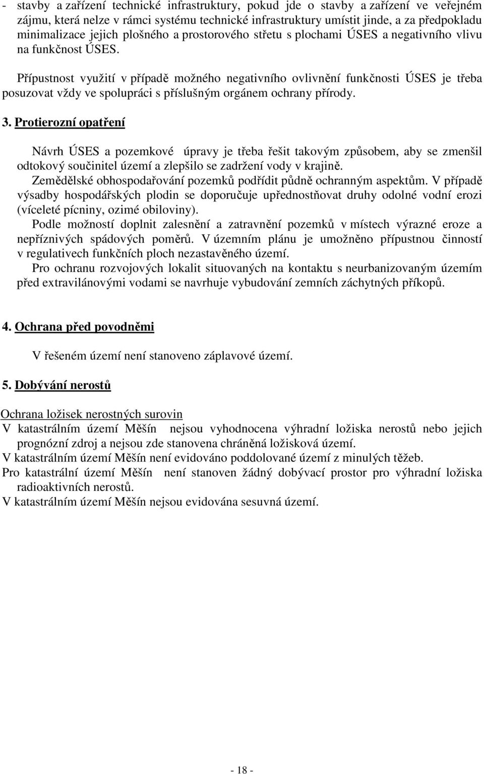 Přípustnost využití v případě možného negativního ovlivnění funkčnosti ÚSES je třeba posuzovat vždy ve spolupráci s příslušným orgánem ochrany přírody. 3.