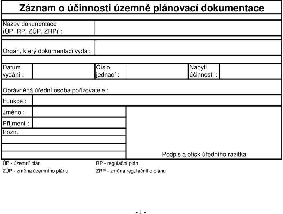 úřední osoba pořizovatele : Funkce : Jméno : Příjmení : Pozn.