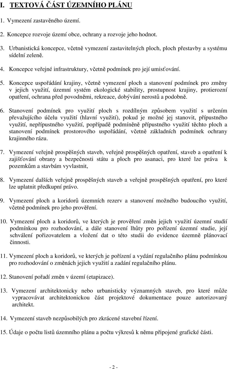 Koncepce uspořádání krajiny, včetně vymezení ploch a stanovení podmínek pro změny v jejich využití, územní systém ekologické stability, prostupnost krajiny, protierozní opatření, ochrana před