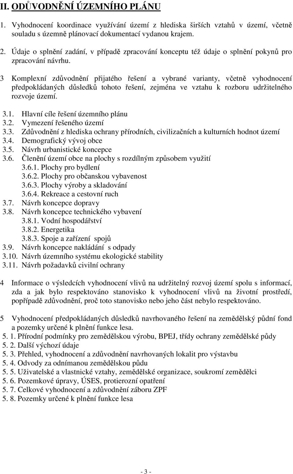 3 Komplexní zdůvodnění přijatého řešení a vybrané varianty, včetně vyhodnocení předpokládaných důsledků tohoto řešení, zejména ve vztahu k rozboru udržitelného rozvoje území. 3.1.
