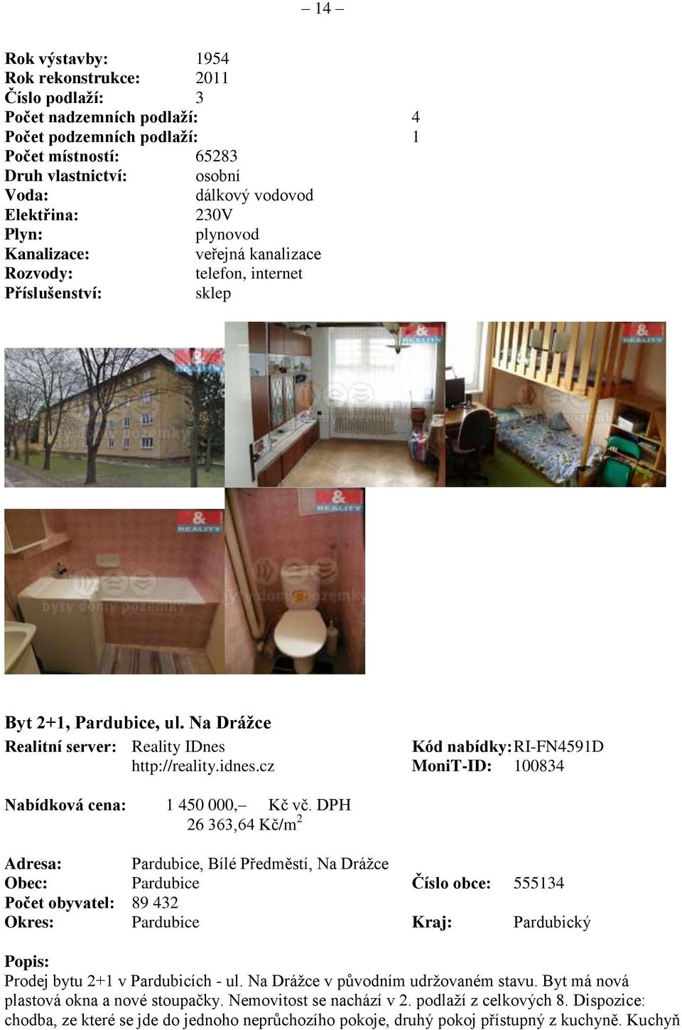 Na Drážce Realitní server: Reality IDnes Kód nabídky: RI-FN4591D http://reality.idnes.cz MoniT-ID: 100834 Nabídková cena: 1 450 000, Kč vč.