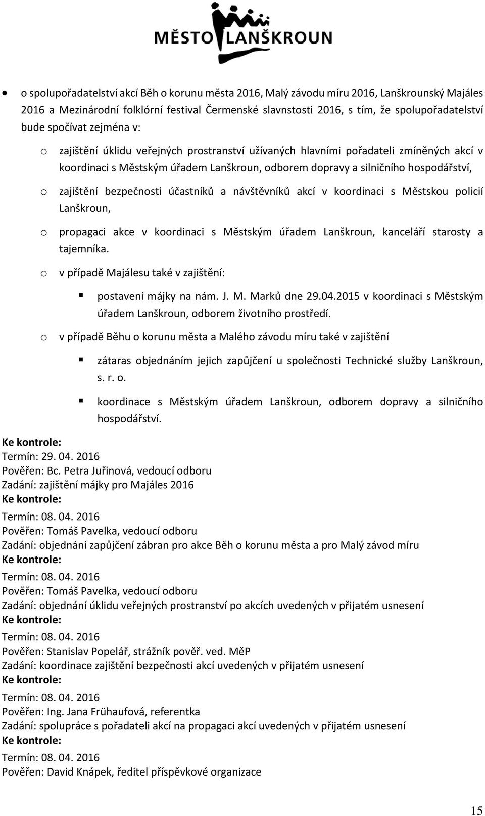 zajištění bezpečnosti účastníků a návštěvníků akcí v koordinaci s Městskou policií Lanškroun, o propagaci akce v koordinaci s Městským úřadem Lanškroun, kanceláří starosty a tajemníka.