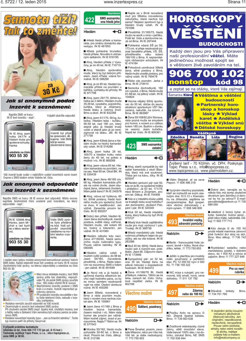 stereotypu IN IE 461953 46letá pohledná brunetka, hledá přítele, férového k občasným setkáním IN IE 816195 Ahoj, hledám přítele z Vysočiny, je mi 49 let IN IE 710715 Ahoj, hledám správného muže,