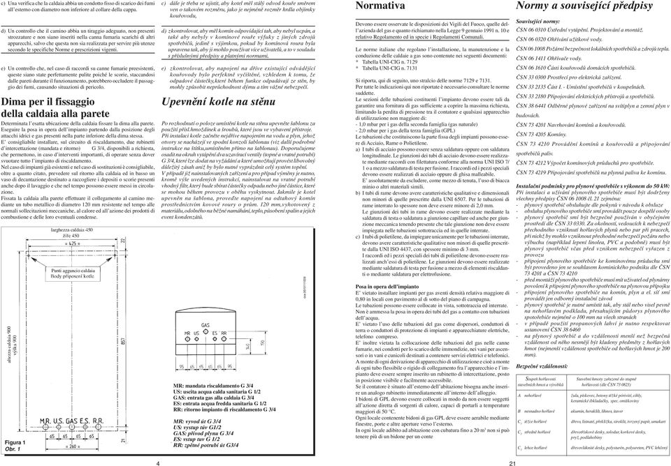 servire più utenze secondo le specifiche Norme e prescrizioni vigenti.