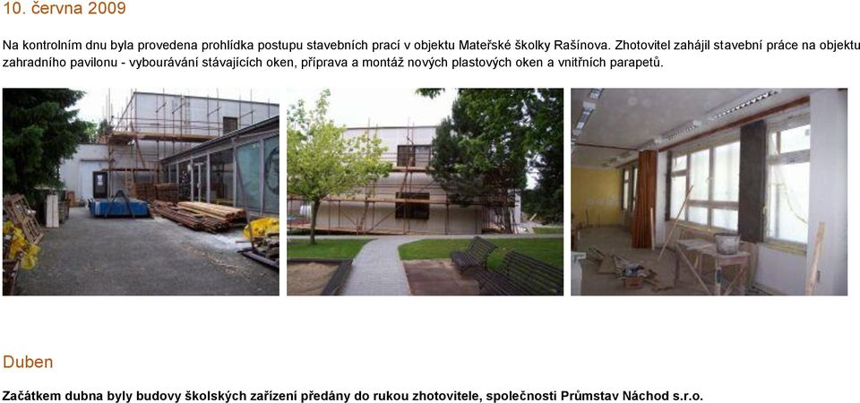 Zhotovitel zahájil stavební práce na objektu zahradního pavilonu - vybourávání stávajících oken,