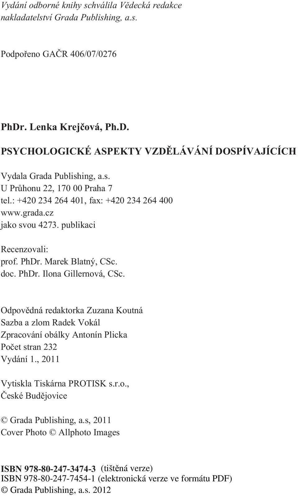 : +420 234 264 401, fax: +420 234 264 400 www.grada.cz jako svou 4273. publikaci Recenzovali: prof. PhDr. Marek Blatný, CSc. doc. PhDr. Ilona Gillernová, CSc.