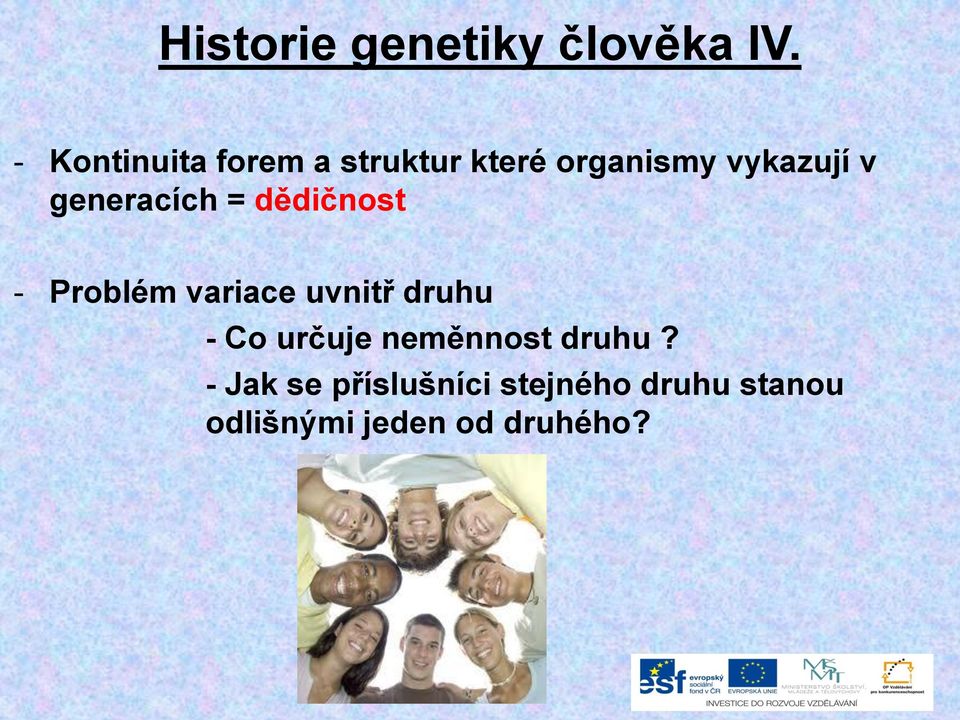 generacích = dědičnost - Problém variace uvnitř druhu - Co