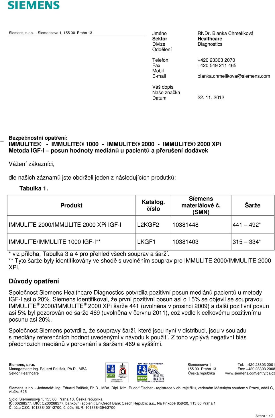 2012 _ Bezpečnostní opatření: IMMULITE - IMMULITE 1000 - IMMULITE 2000 - IMMULITE 2000 XPi Metoda IGF-I posun hodnoty mediánů u pacientů a přerušení dodávek Vážení zákazníci, dle našich záznamů jste