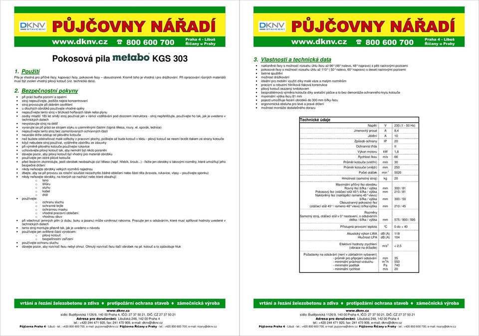 Bezpečnostní pokyny při práci buďte pozorní a opatrní stroj nepoužívejte, jestliže nejste koncentrovaní stroj provozujte při dobrém osvětlení u dlouhých obrobků používejte vhodné opěry nepoužívejte