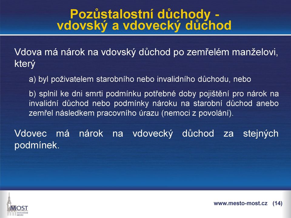 doby pojištění pro nárok na invalidní důchod nebo podmínky nároku na starobní důchod anebo zemřel následkem