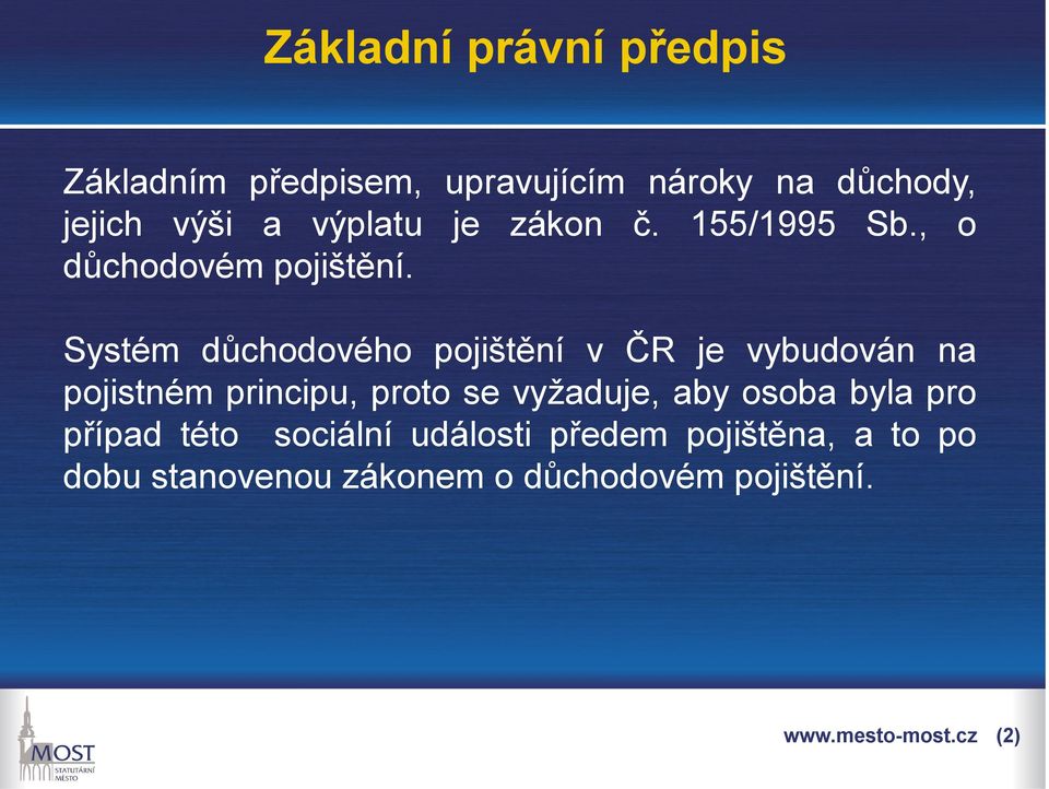 Systém důchodového pojištění v ČR je vybudován na pojistném principu, proto se vyžaduje, aby