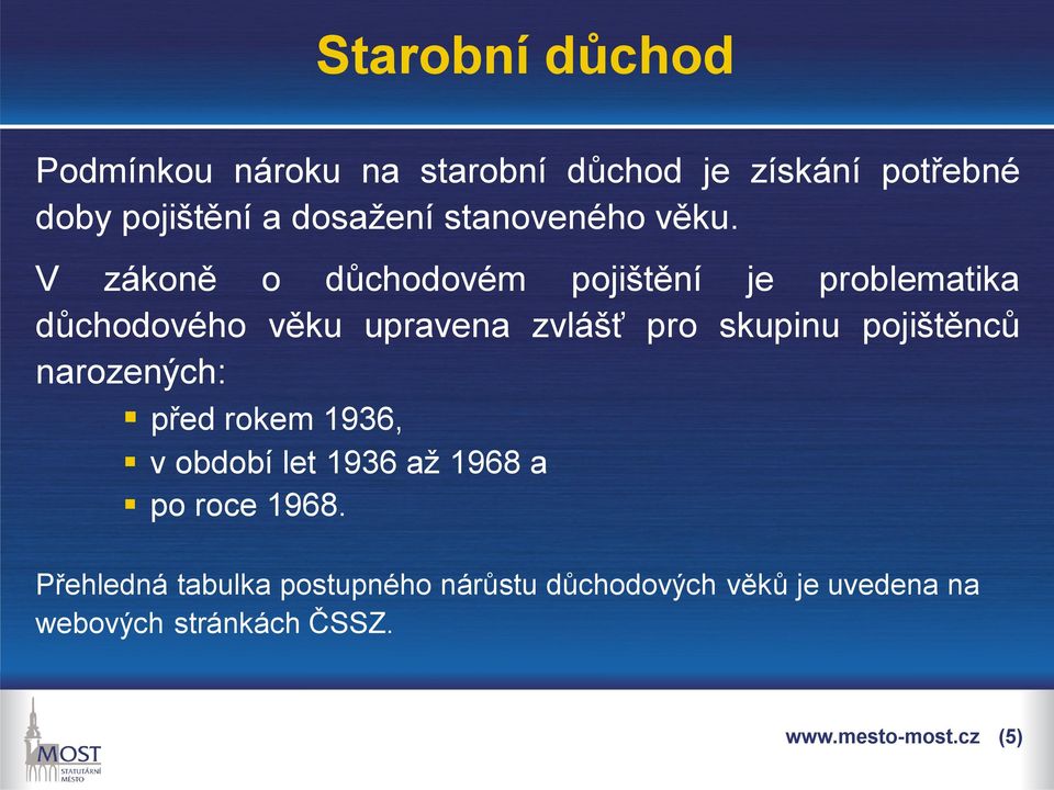 V zákoně o důchodovém pojištění je problematika důchodového věku upravena zvlášť pro skupinu