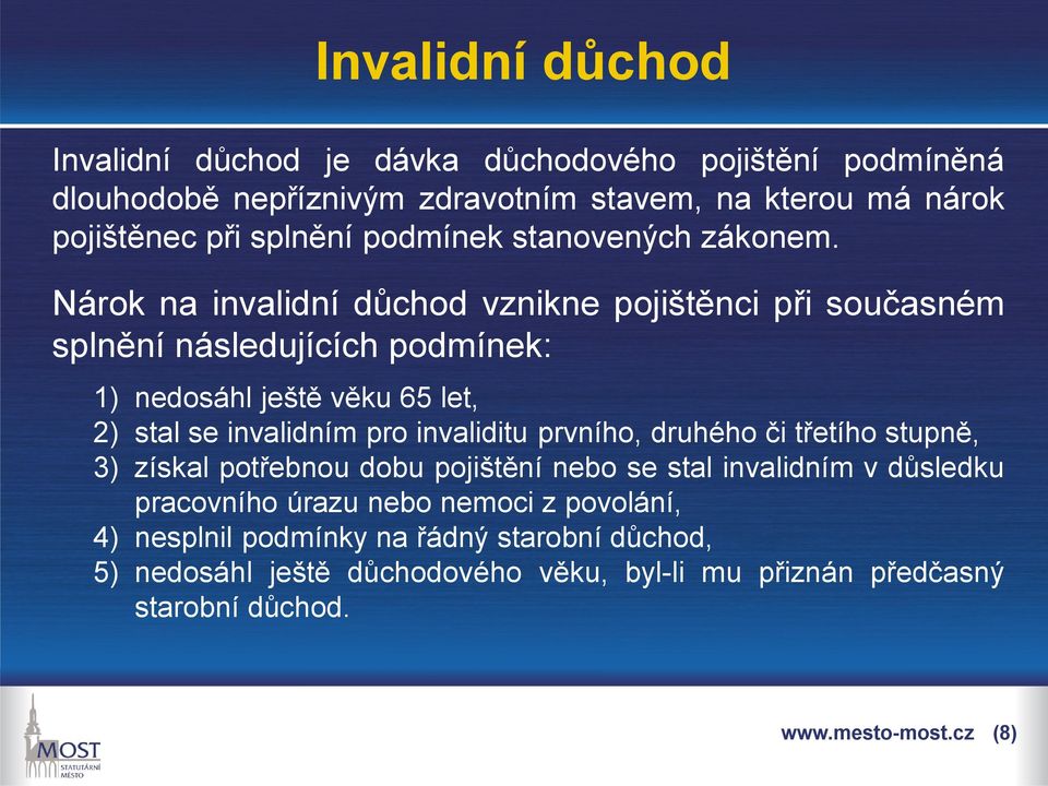 Nárok na invalidní důchod vznikne pojištěnci při současném splnění následujících podmínek: 1) nedosáhl ještě věku 65 let, 2) stal se invalidním pro invaliditu