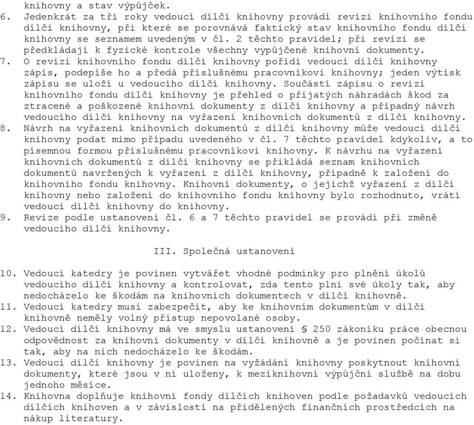2 těchto pravidel; při revizi se předkládají k fyzické kontrole všechny vypůjčené knihovní dokumenty. 7.