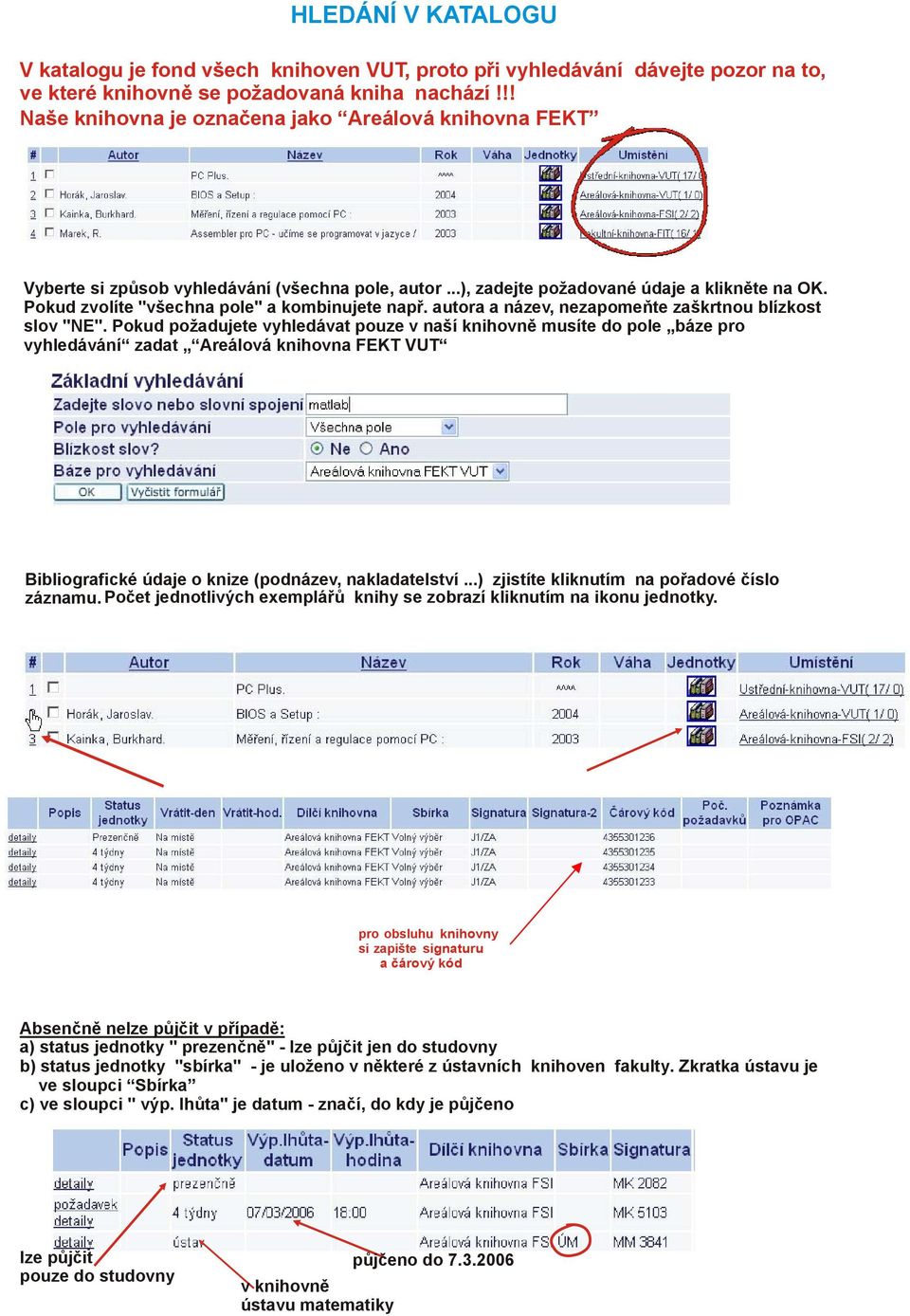 Pokud zvolíte "všechna pole" a kombinujete např. autora a název, nezapomeňte zaškrtnou blízkost slov "NE".