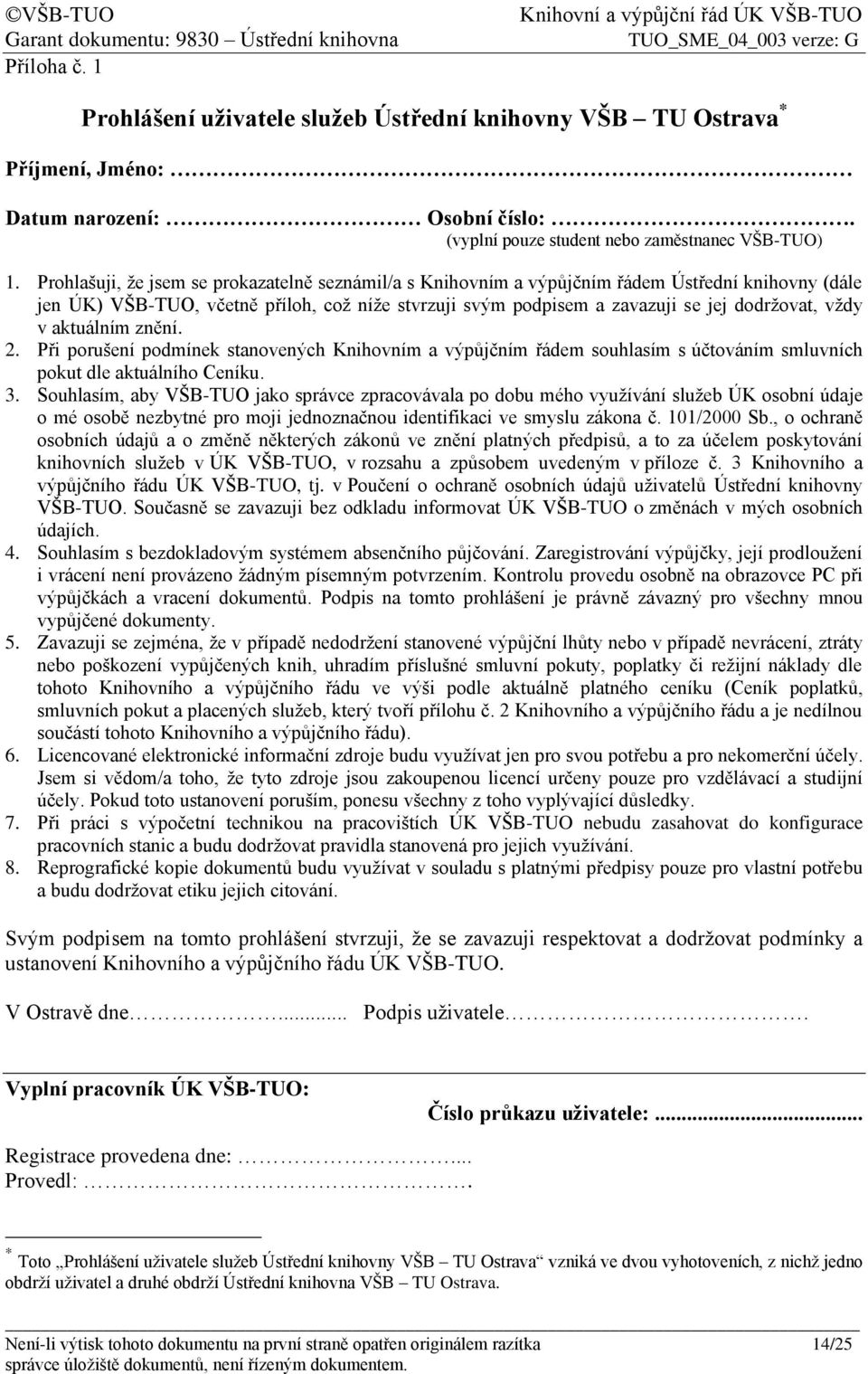 v aktuálním znění. 2. Při porušení podmínek stanovených Knihovním a výpůjčním řádem souhlasím s účtováním smluvních pokut dle aktuálního Ceníku. 3.