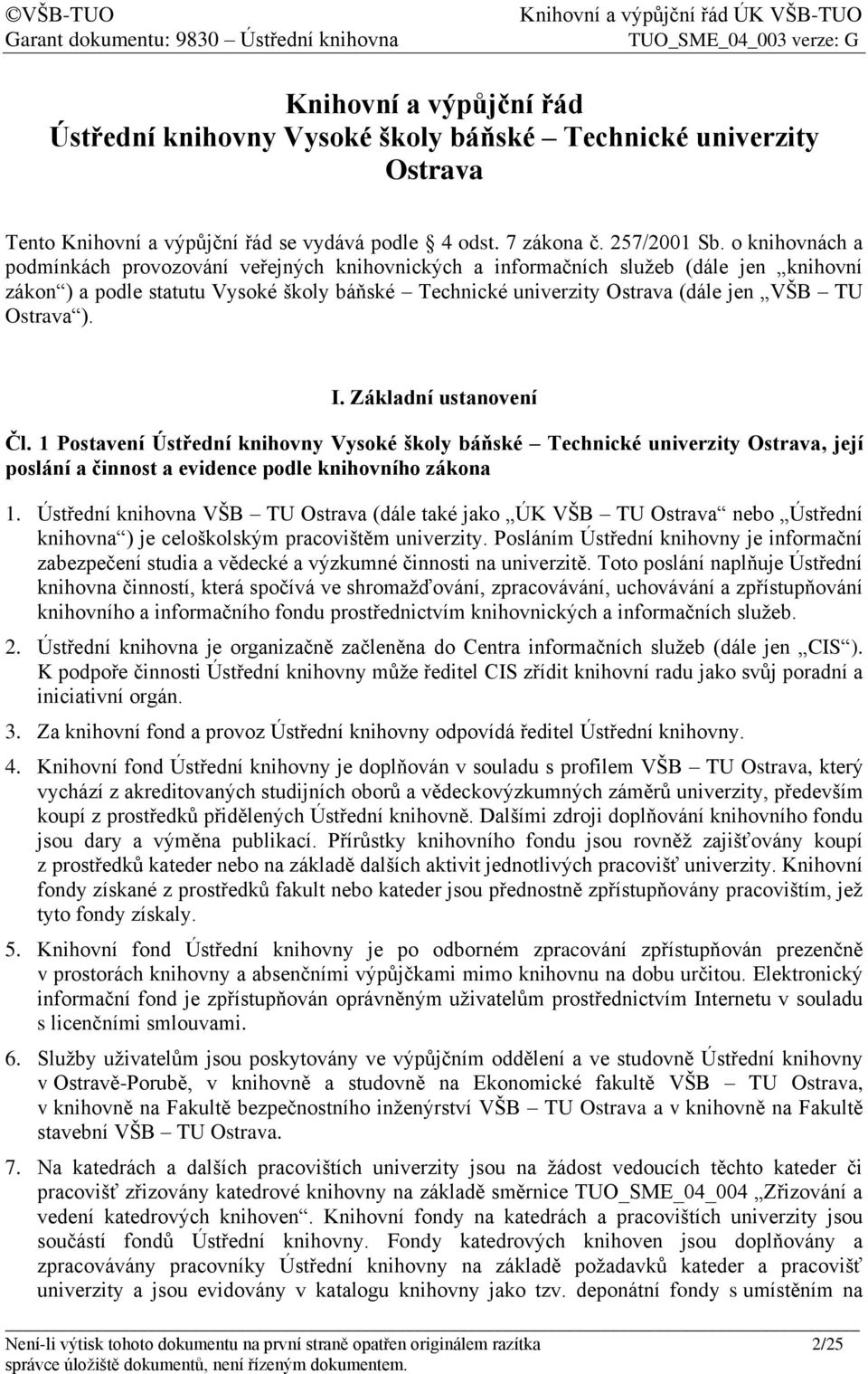 Ostrava ). I. Základní ustanovení Čl. 1 Postavení Ústřední knihovny Vysoké školy báňské Technické univerzity Ostrava, její poslání a činnost a evidence podle knihovního zákona 1.