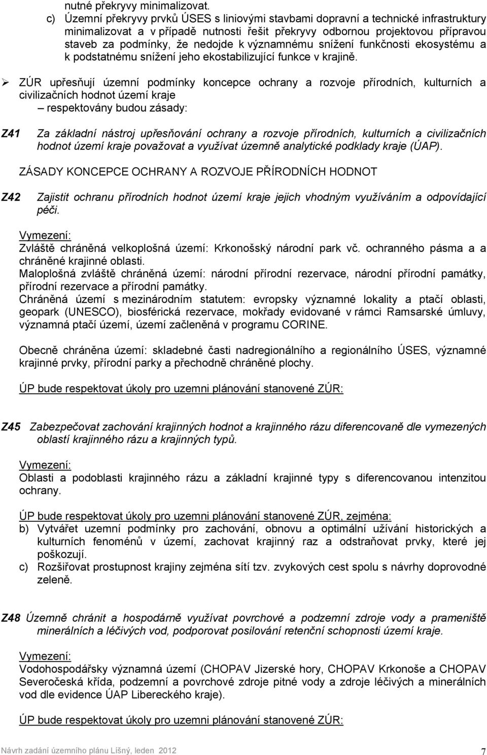 kvýznamnému snížení funkčnosti ekosystému a k podstatnému snížení jeho ekostabilizující funkce v krajině.