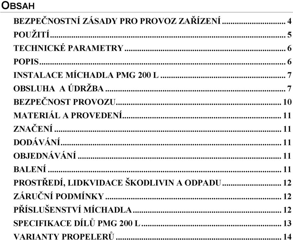 .. 11 ZNAČENÍ... 11 DODÁVÁNÍ... 11 OBJEDNÁVÁNÍ... 11 BALENÍ... 11 PROSTŘEDÍ, LIDKVIDACE ŠKODLIVIN A ODPADU.