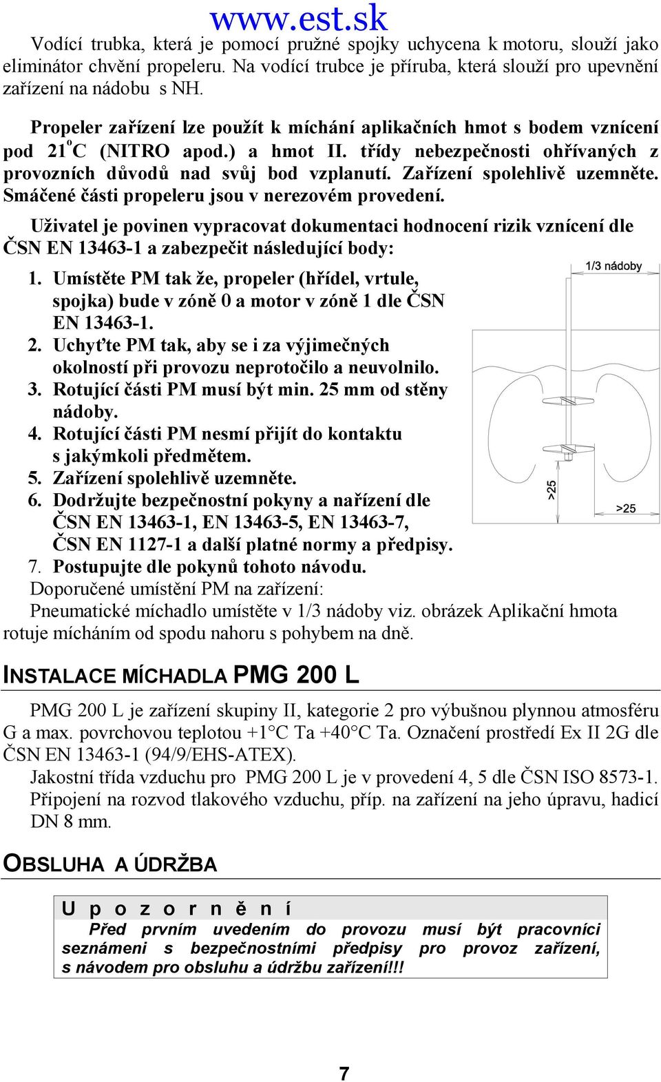 Zařízení spolehlivě uzemněte. Smáčené části propeleru jsou v nerezovém provedení.